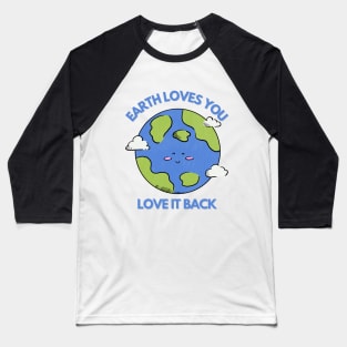 Earth Loves You, Love It Back Baseball T-Shirt